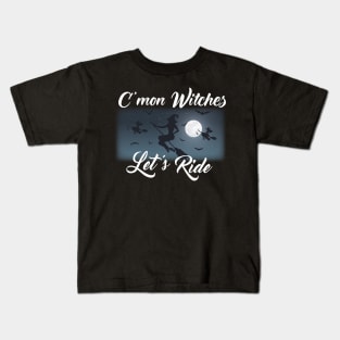 C'mon Witches, Let's Ride! Kids T-Shirt